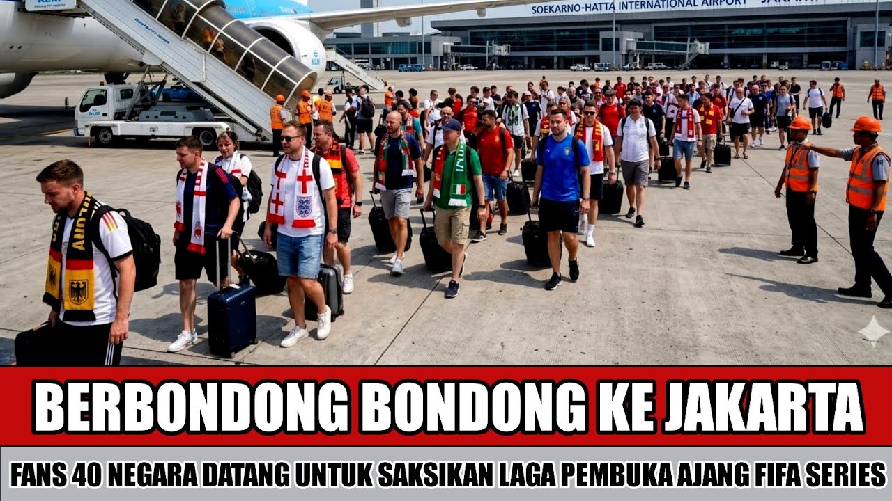 DATANG BERSAMA SAMA~SUPORTER EROPA MENDARAT DI JAKARTA UNTIK SAKSIKAN LAGA PEMBUKA FIFA SERIES