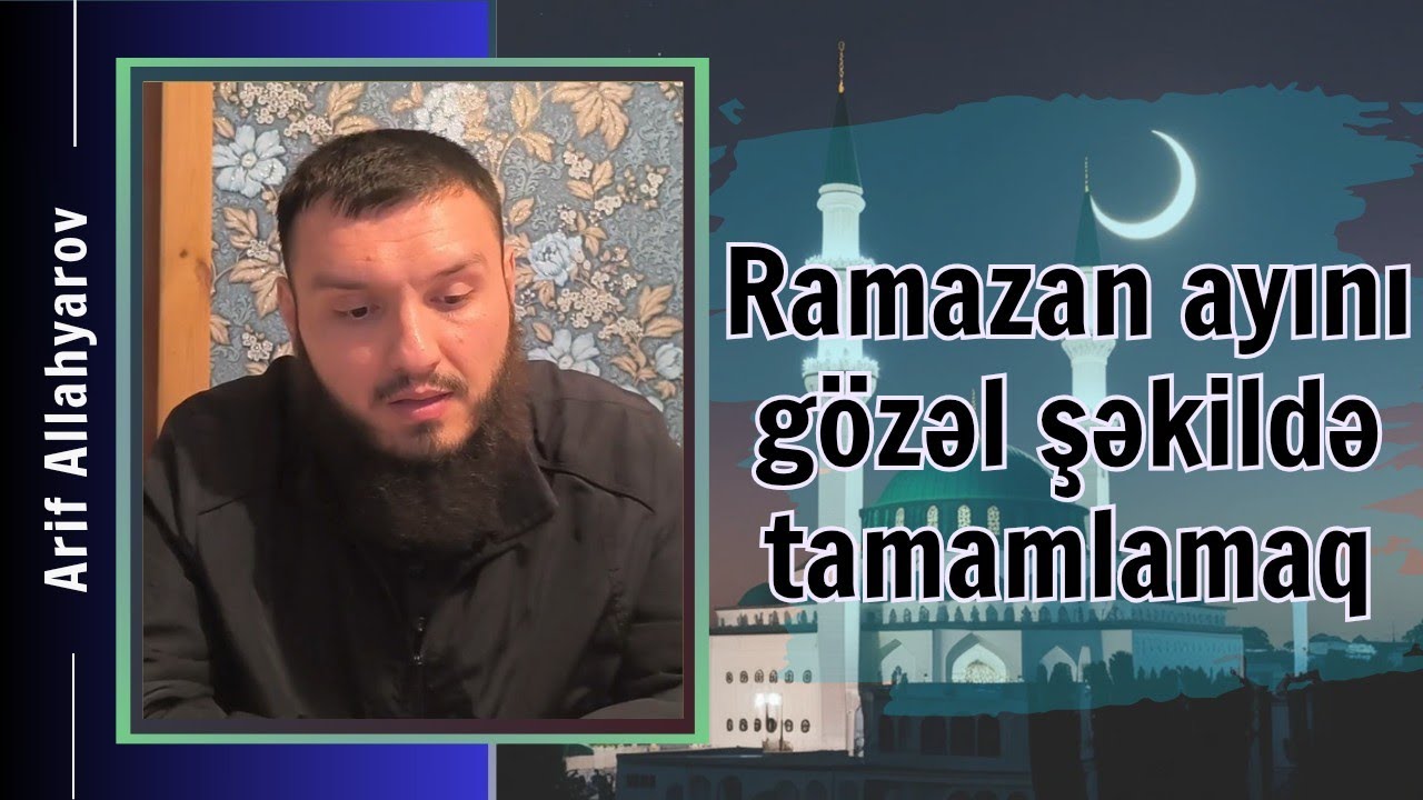 RAMAZAN AYINI GÖZƏL ŞƏKİLDƏ TAMAMLAMAQ. 