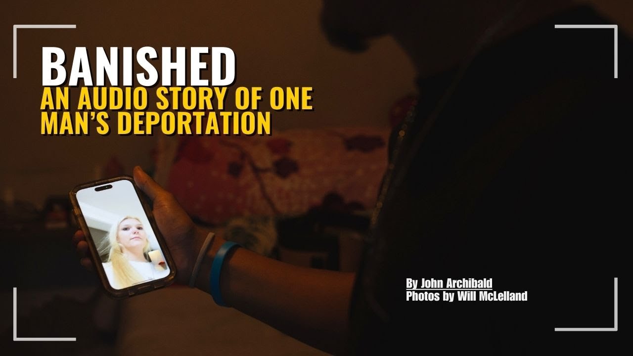 Banished - An audio story of one man's deportation