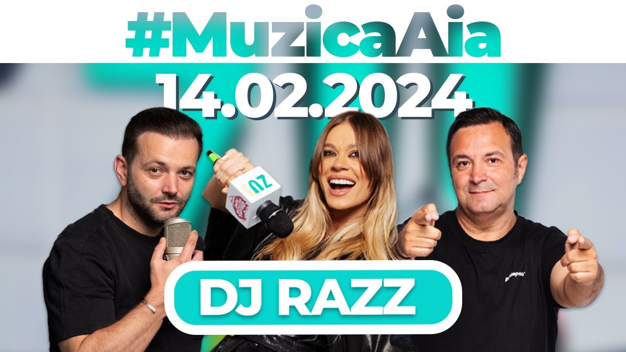 #MuzicaAia cu DJ Razz | 14 FEBRUARIE 2024