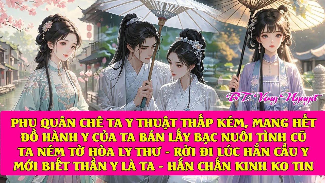 Phu quân mang hết gia sản bán lấy bạc cho tình cũ. Ta lấy lại thứ thuộc về mình - HÒA LY hắn hối hận