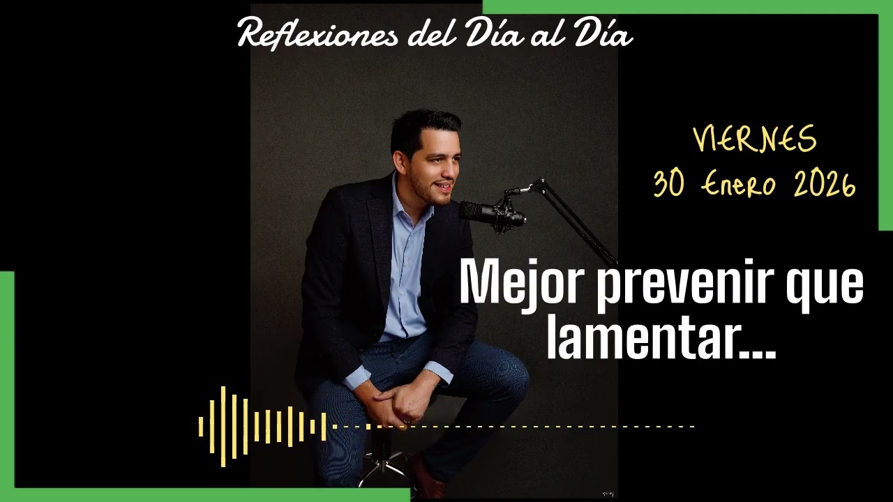 REFLEXIONES DEL DÍA AL DÍA ... 30/01/2026: Mejor prevenir que lamentar...