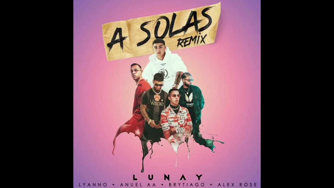Lunay A solas (Remix) Ft Anuel AA, Bryatigo, Lyanno y Alex Rose
