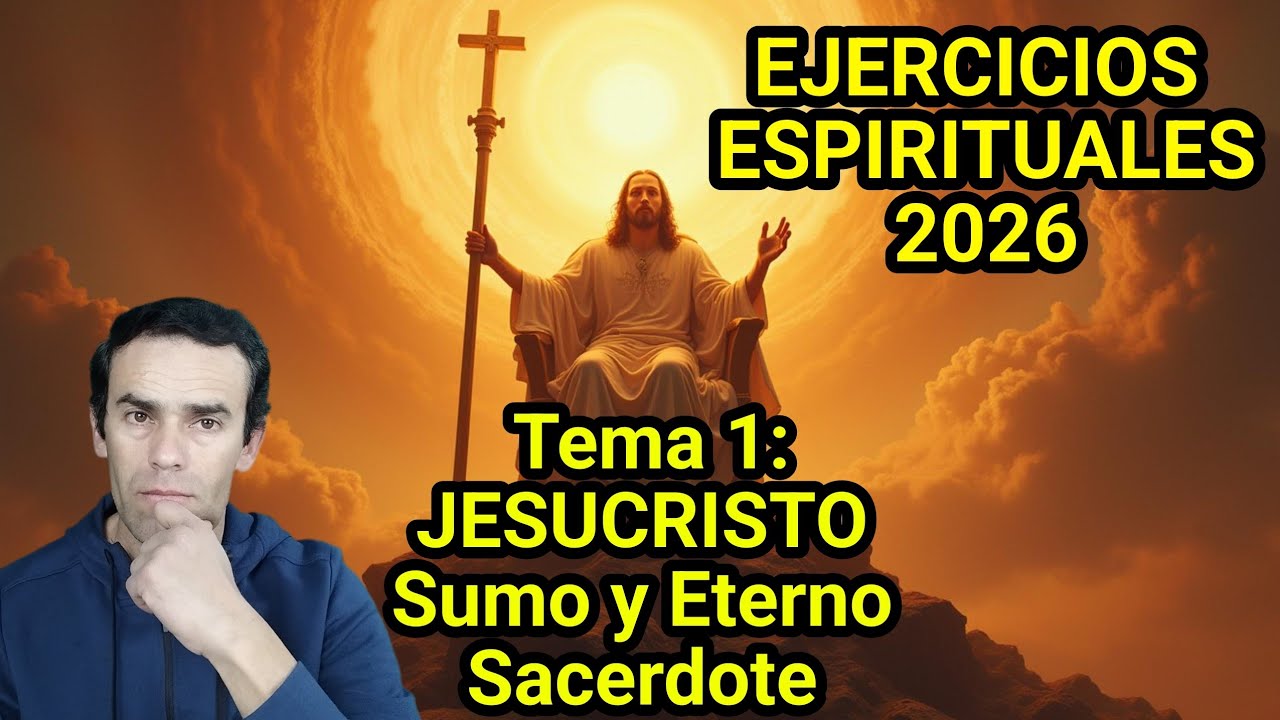 EJERCICIOS ESPIRITUALES 2026. Tema 1: JESUCRISTO Sumo y Eterno Sacerdote.