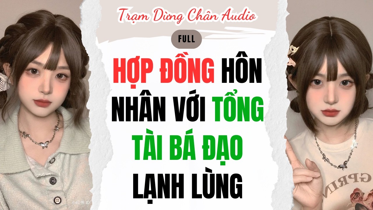 Full audio | HỢP ĐỒNG HÔN NHÂN VỚI TỔNG TÀI BÁ ĐẠO LẠNH LÙNG | Trạm Dừng Chân Audio #audio