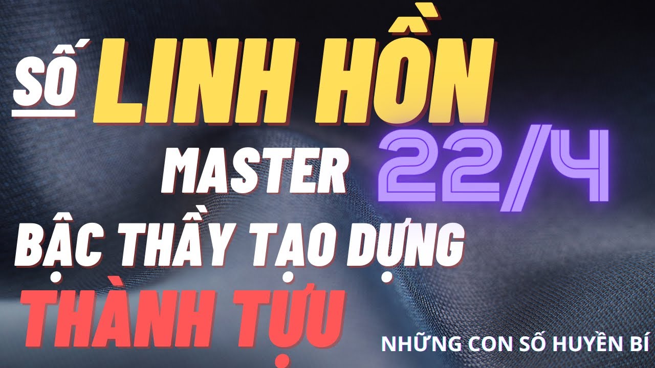 Linh Hồn Master 22/4 - Bậc Thầy Tạo Dựng Thành Tựu - Thần Số Học