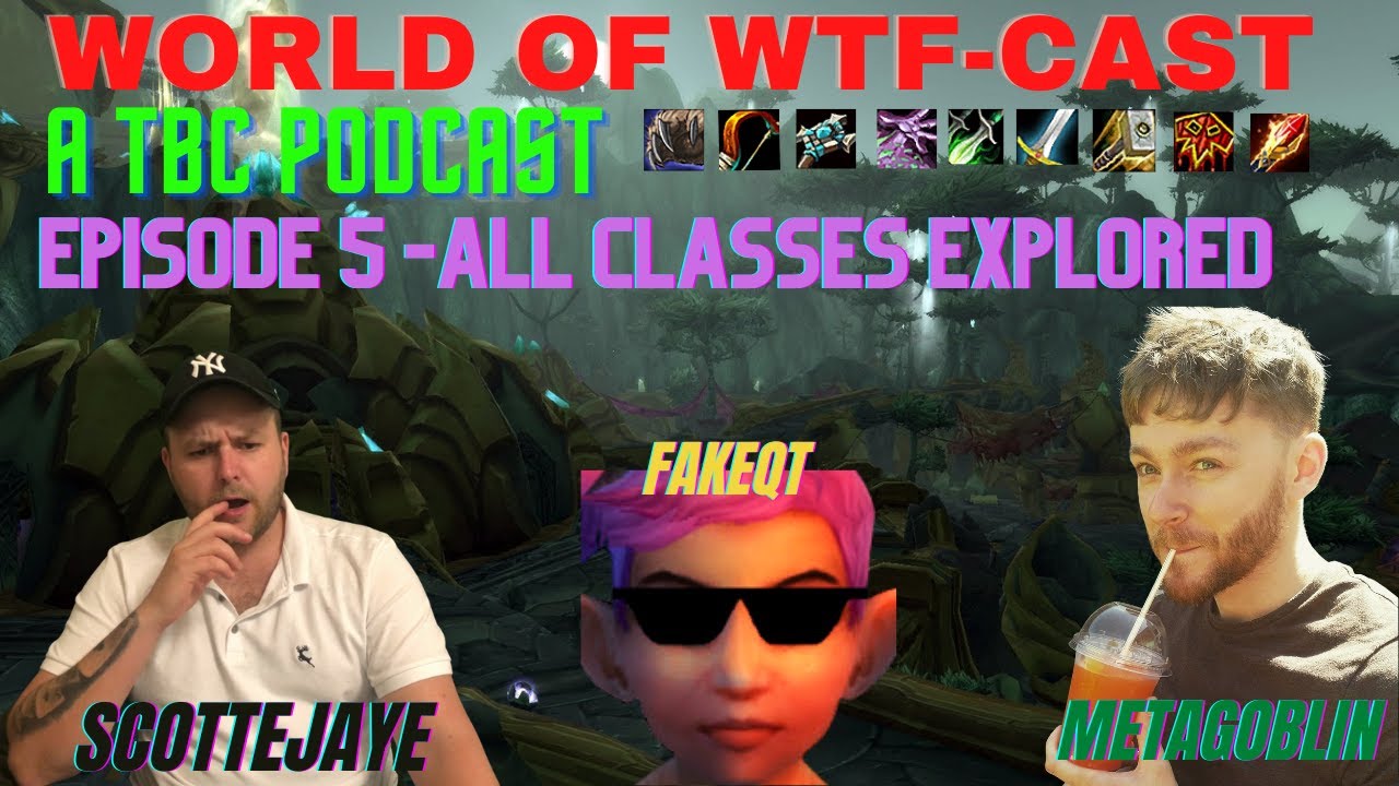 Classic TBC Class Overview with @MetaGoblin @Fakeqt - World of WTF Cast Episode 5 - A TBC Podcast!