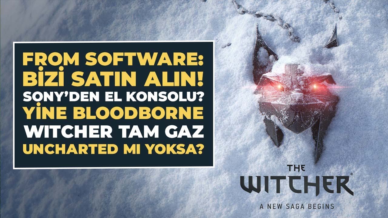 From Software: Beni Alın / Sony'den El Konsolu, Witcher , Yeni Uncharted Mı? Akşam Üssü #işbirliği