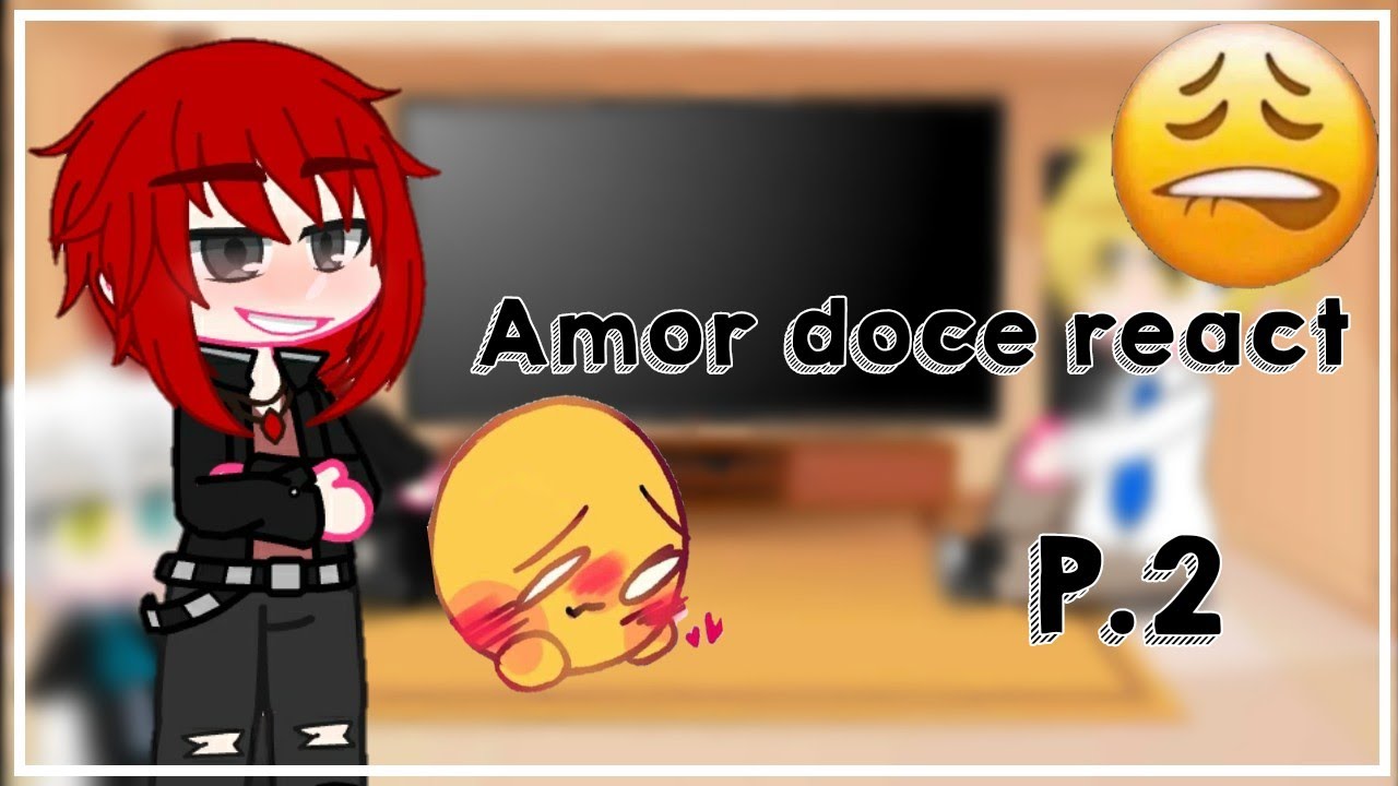 °Amor doce react° [2/2]