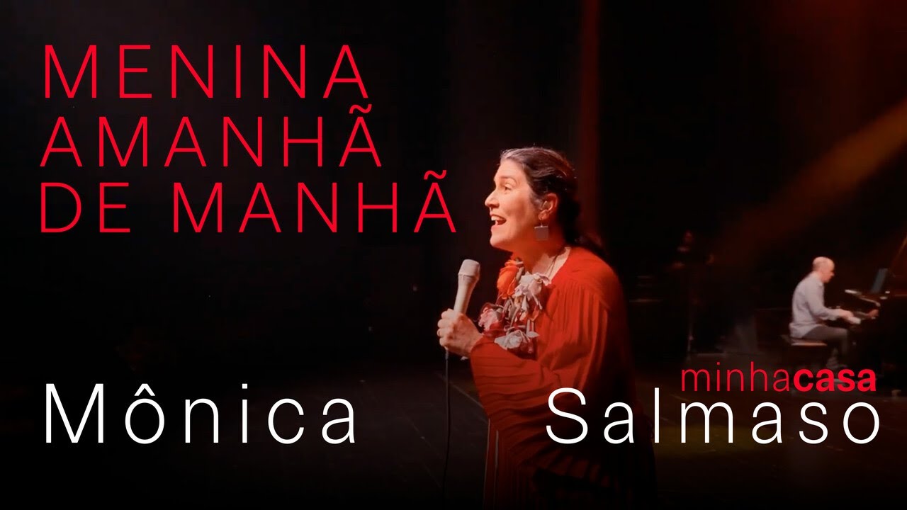 Mônica Salmaso | Menina Amanhã de Manhã (Vai) | Minha Casa - Ao Vivo