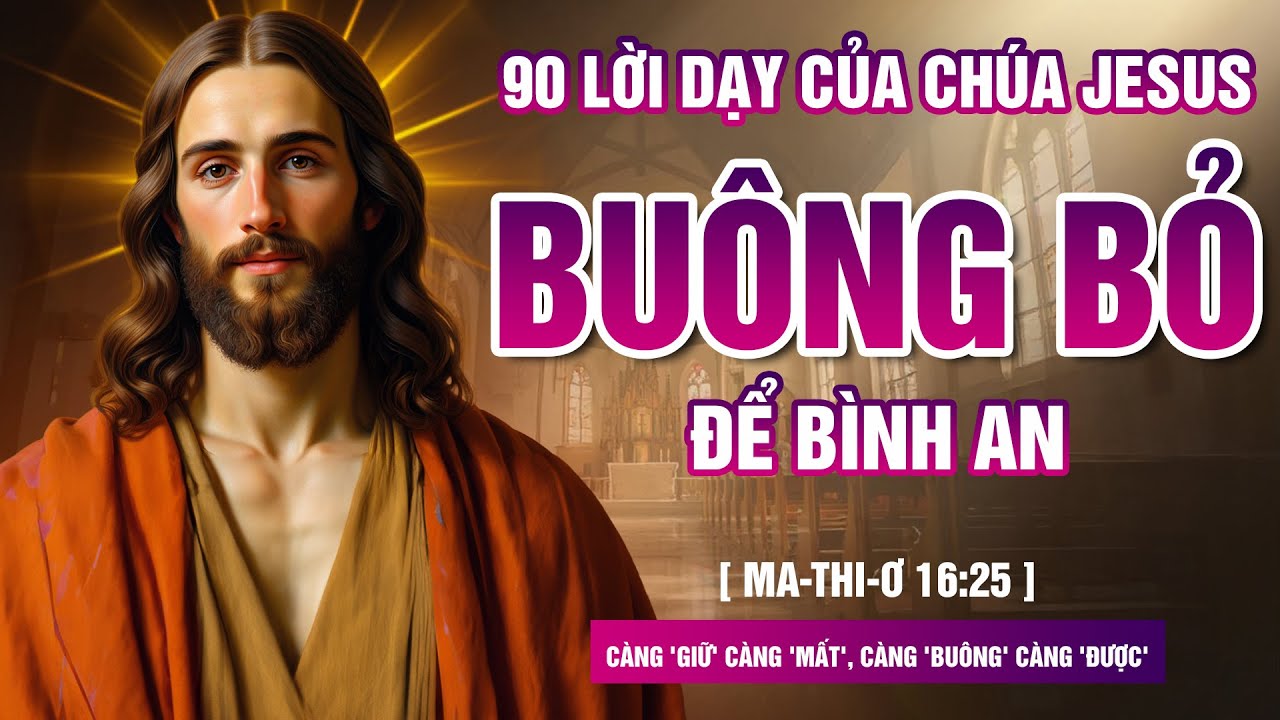 90 Lời Dạy Của Chúa Jesus | Càng 'GIỮ' Càng 'MẤT', Càng 'BUÔNG' Càng 'ĐƯỢC'