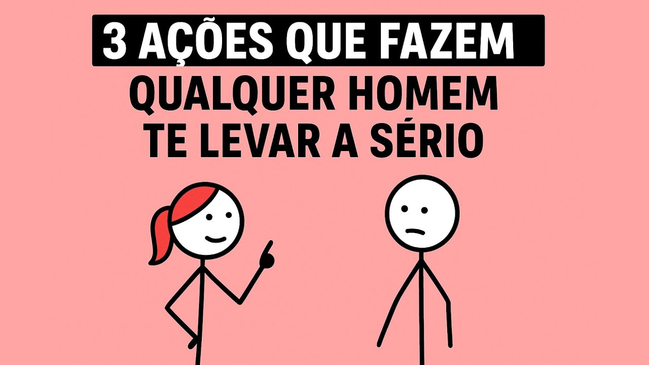 3 Ações Que Fazem Qualquer Homem Te Levar a Sério