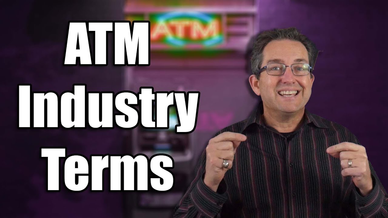 ATM Industry Terms You Need To Know - ATM Business 2022