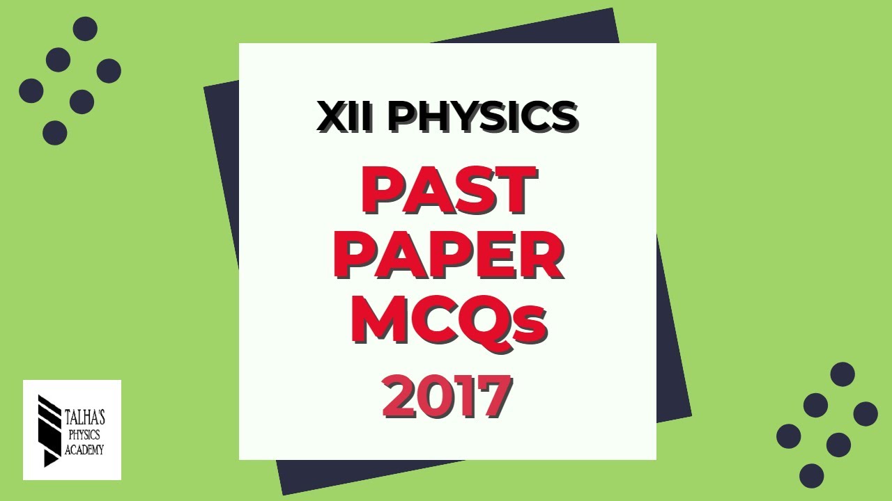 XII Physics| Past Paper MCQs |2017| Talha's Physics Academy