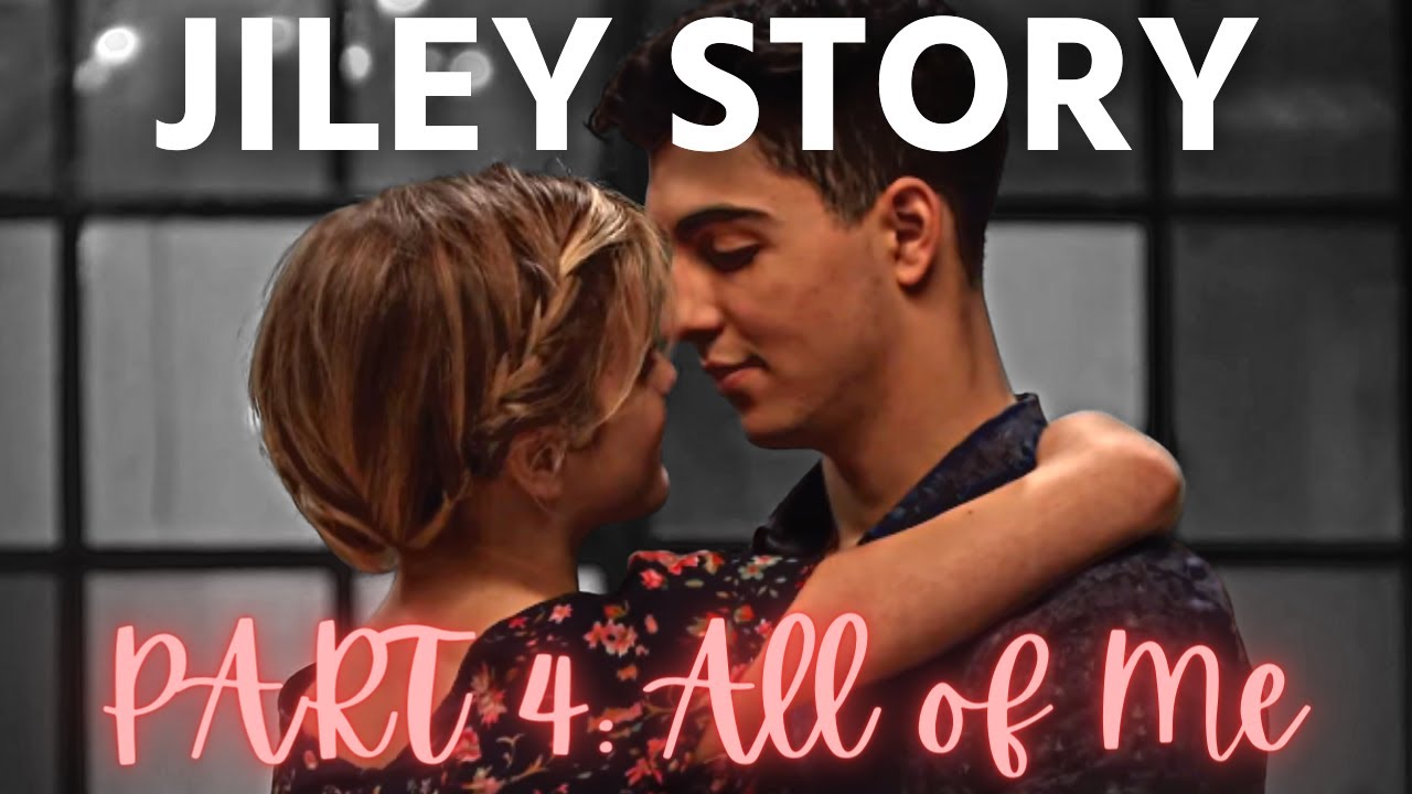 Jiley - Their Story | Part 4: All Of Me
