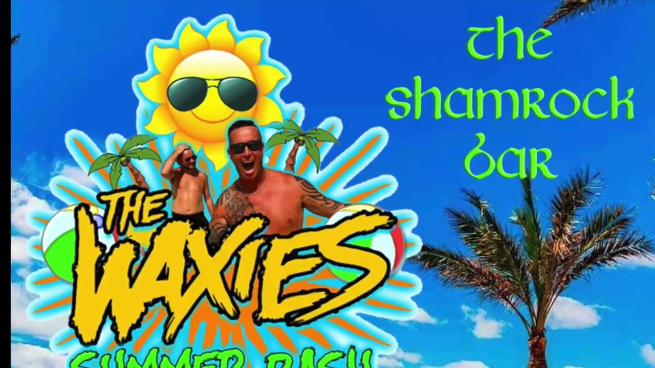 THE WAXIES - THE SHAMROCK BAR, SANTA PONSA MALLORCA - THE CELTIC CHANT