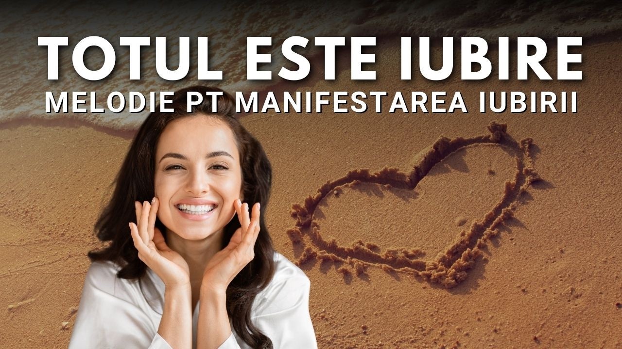 TOTUL ESTE IUBIRE - Atrage iubirea în viața ta și recunoaște iubirea