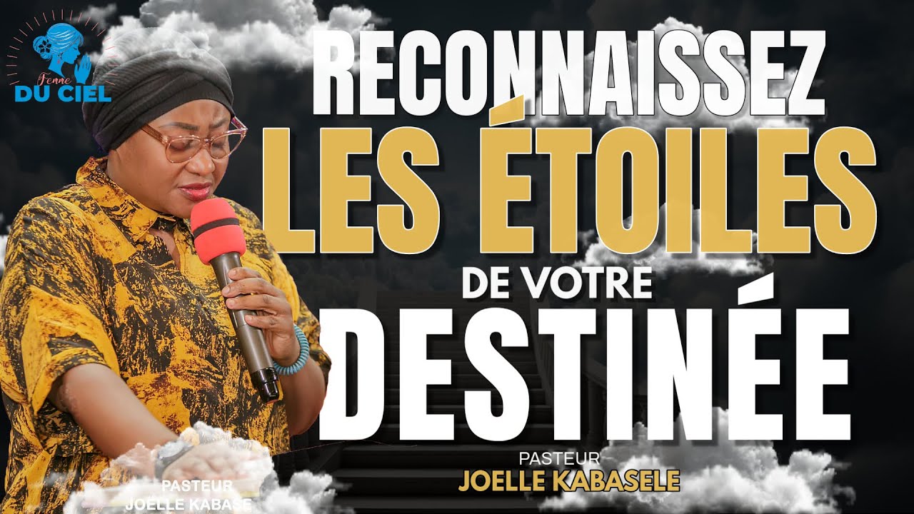 VOUS DEVEZ RECONNAÎTRE LES ETOILES LIE A VOTRE DESTINEE PASTEUR JOELLE KABASELE