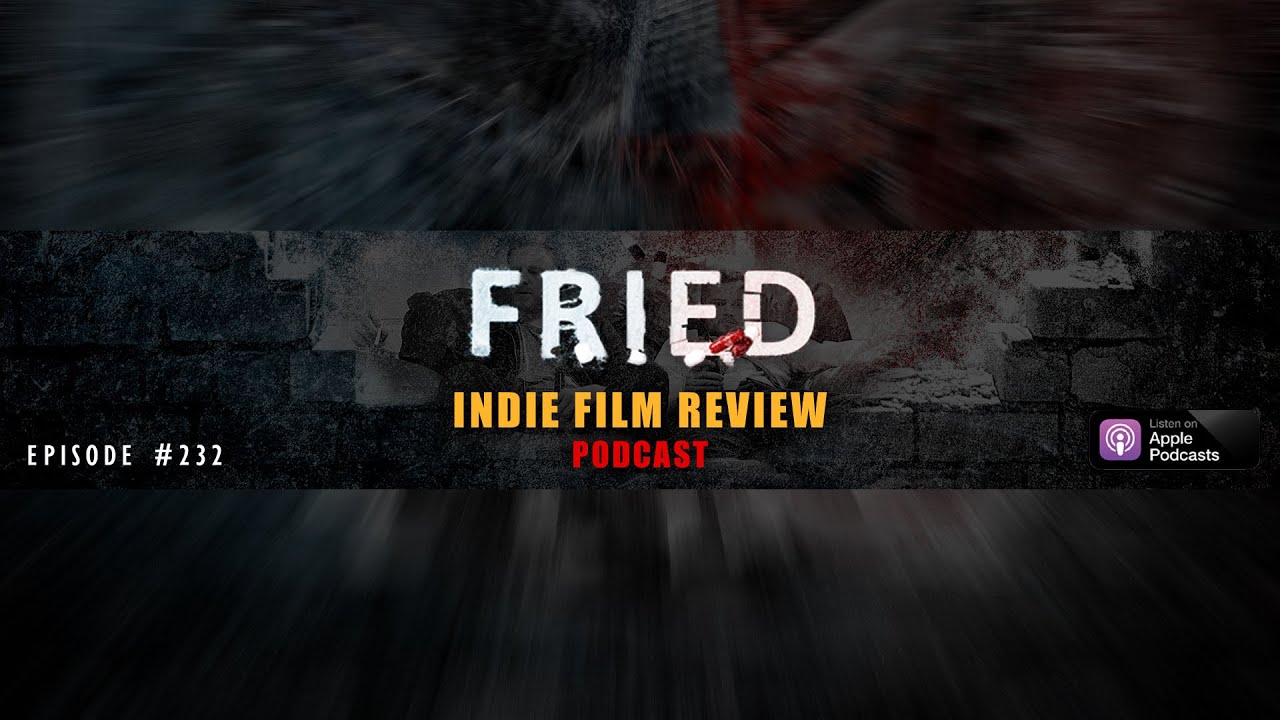 FRIED | Indie Film Review | Podcast