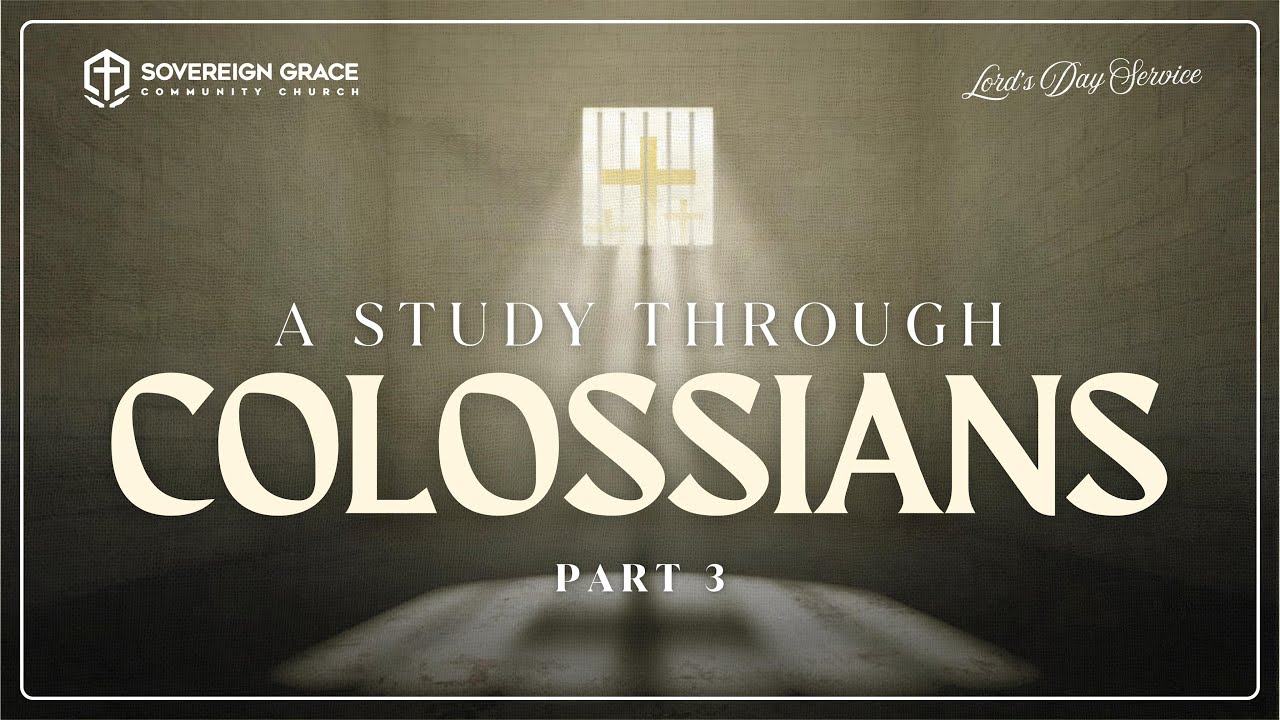 A Study Through Colossians (The Word of Truth) | Lord's Day Sermon | 7th December, 2025
