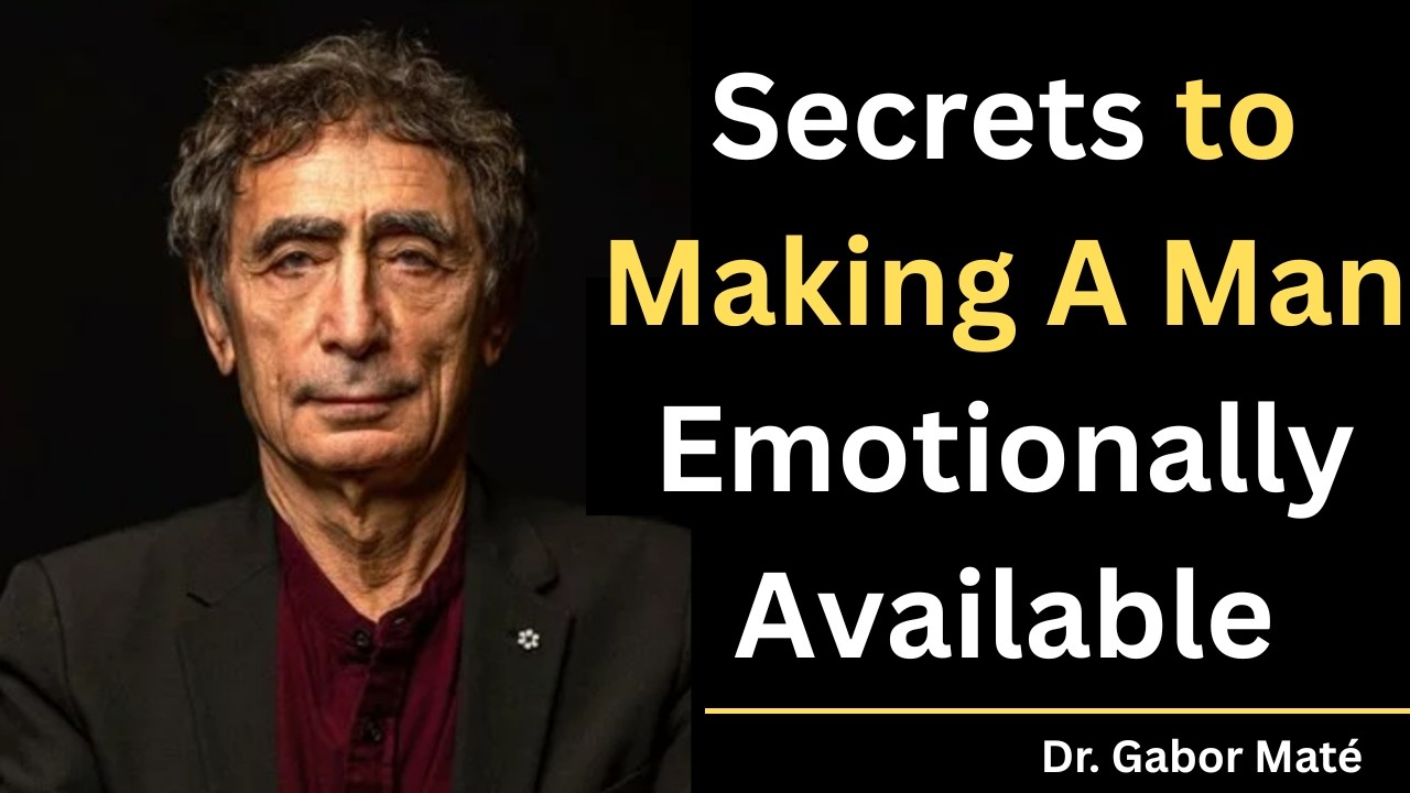 How to Keep Your Man Emotionally Available in a Relationship || Dr Gabor Mate ||