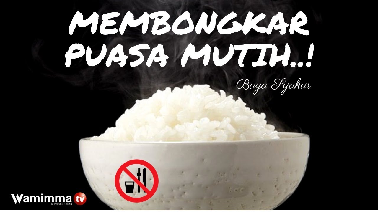 Puasa Mutih – Pengertian, Kegunaan, dan Pandangan Islam . Buya Syakur Yasin Ma