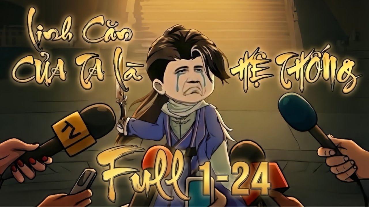 Full 1 - 24 | Linh Căn Của Ta Là Hệ Thống | Chip Vietsub 
