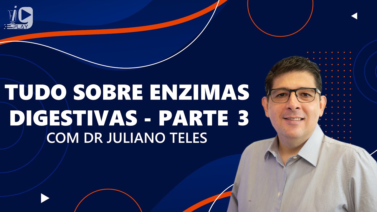 Enzimas Digestivas: Tudo que você precisa saber - Com Dr Juliano Teles | Parte 3