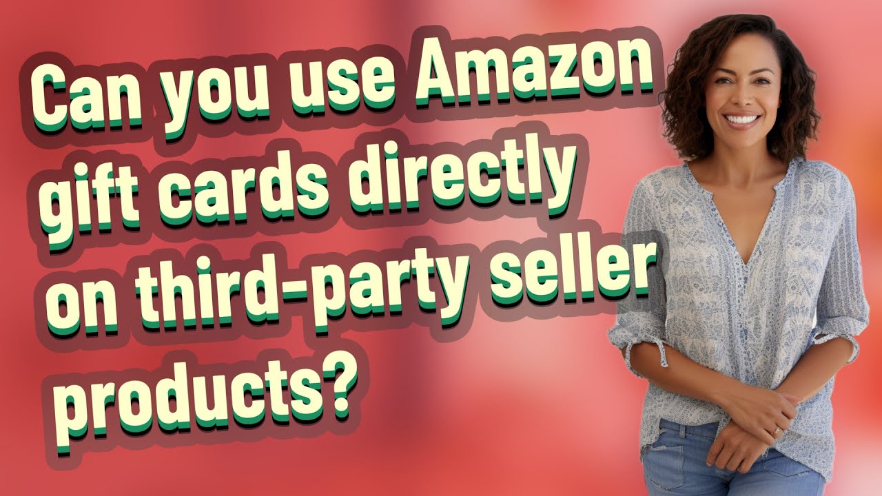 Can you use Amazon gift cards directly on third-party seller products?