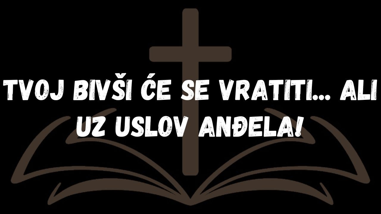 Tvoj bivši će se vratiti...  Ali uz uslov anđela!  PORUKA ANĐELA