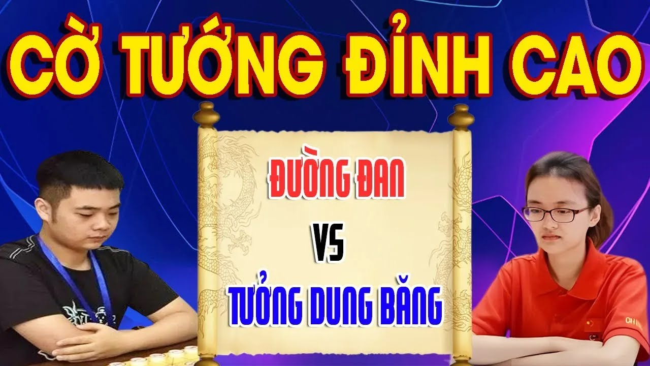 ĐƯỜNG ĐAN VS TƯỞNG DUNG BĂNG - CỜ TƯỚNG ĐỈNH CAO - LIVE CỜ TƯỚNG 2026