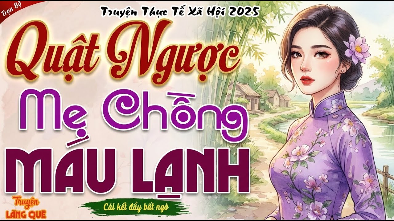 Mới nghe đã thấy hay： GÁI QUÊ NHANH TRÍ QUẬT NGƯỢC MẸ CHỒNG MÁU LẠNH - Kể chuyện đêm khuya