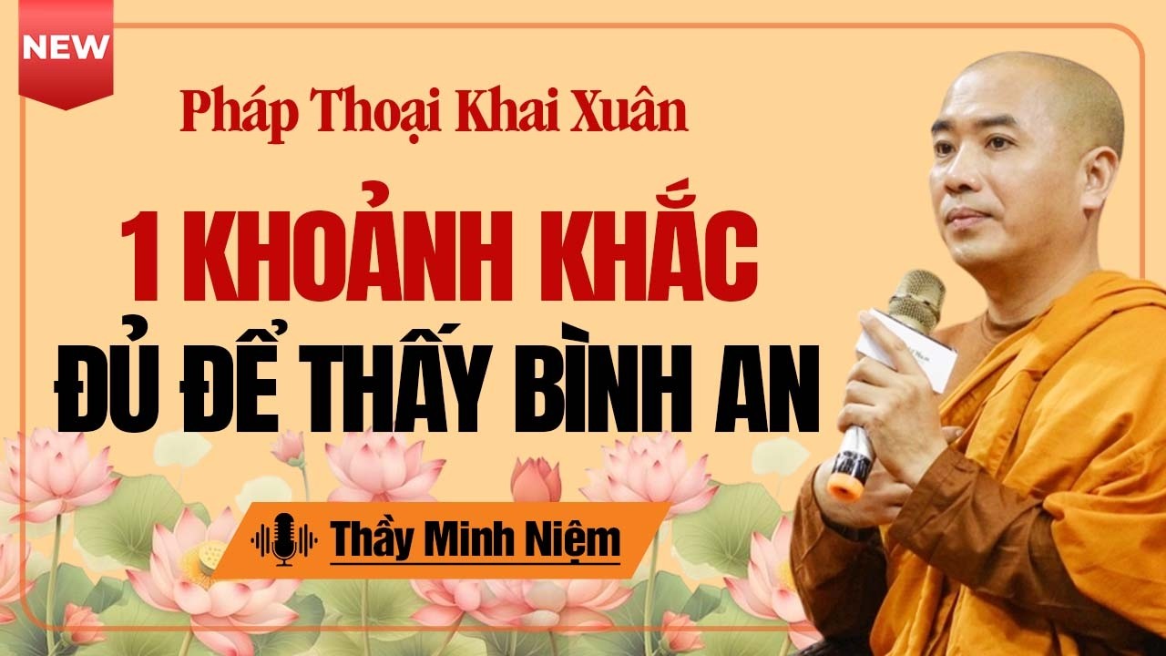 Pháp Thoại Khai Xuân - Một Khoảnh Khắc Trong Đời Đủ Để Thấy Bình An | Thầy Minh Niệm