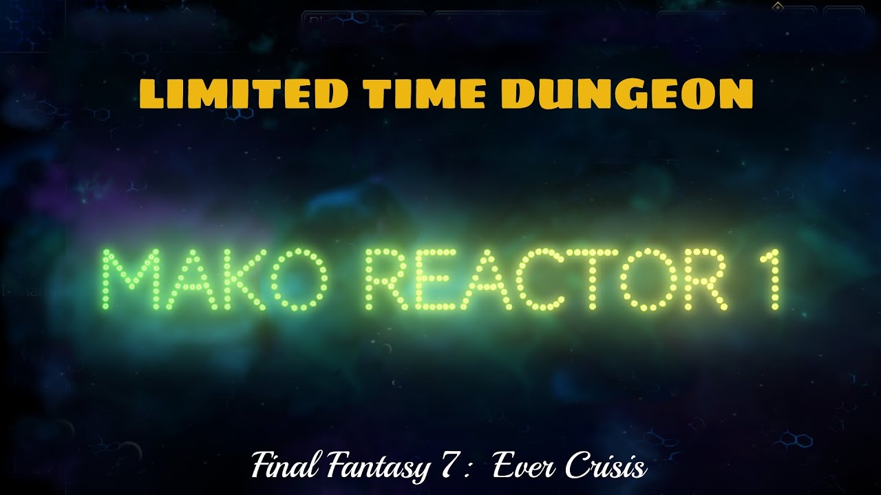 FF7 Ever Crisis Mako Reactor 1 Guide - Limited Time Dungeon