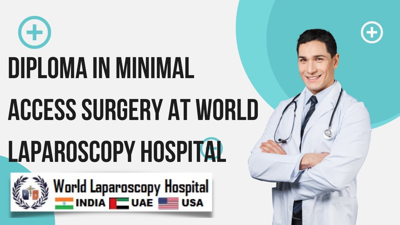 Diploma in Minimal Access Surgery at World Laparoscopy Hospital: Pioneering Excellence in Surgery
