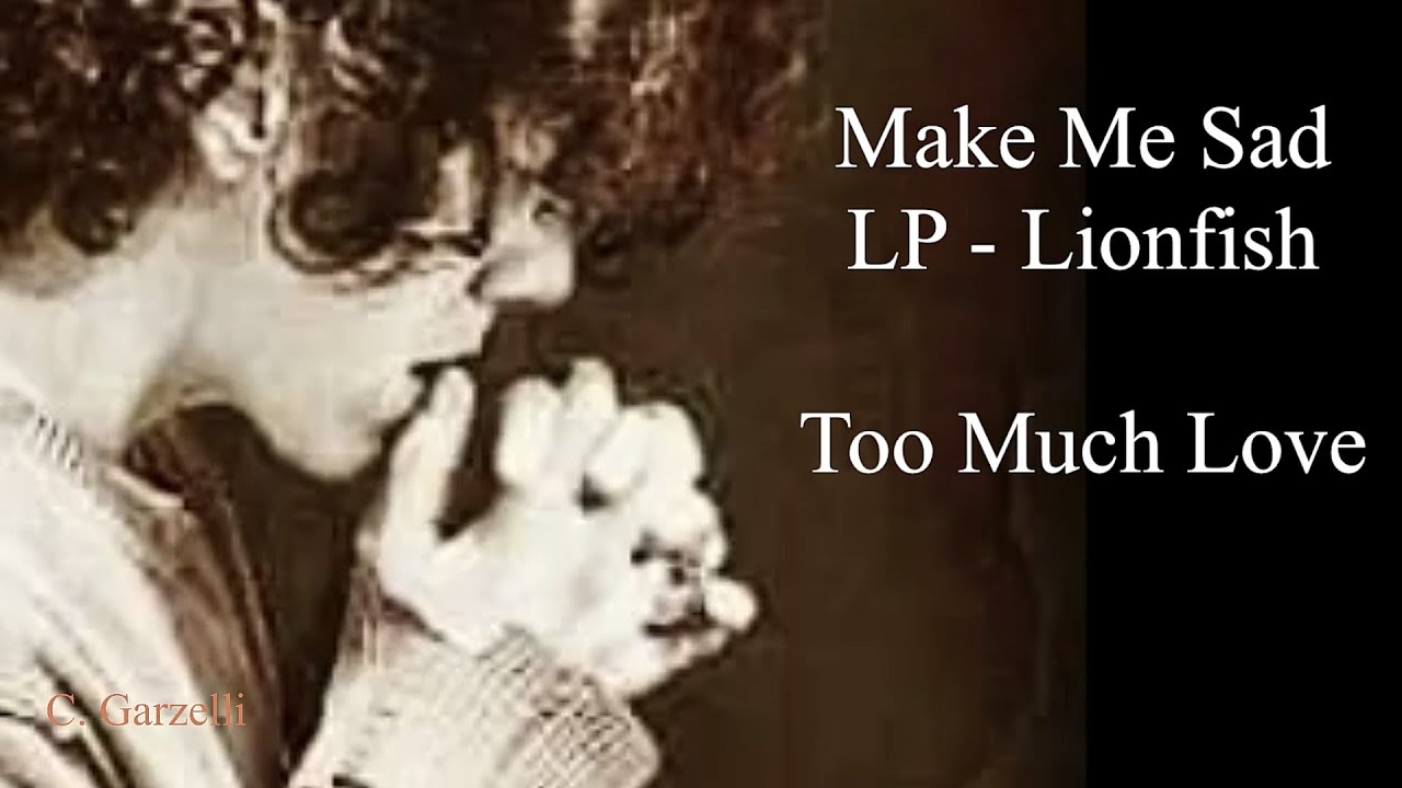 LIONFISH/LP - Makes Me Sad  (Testo+traduzione)  Album Too Much Love 1997