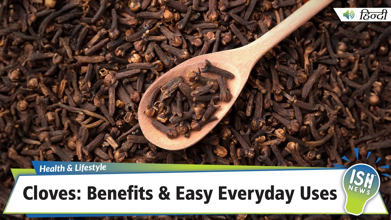 Cloves: Benefits & Easy Everyday Uses | ISH News