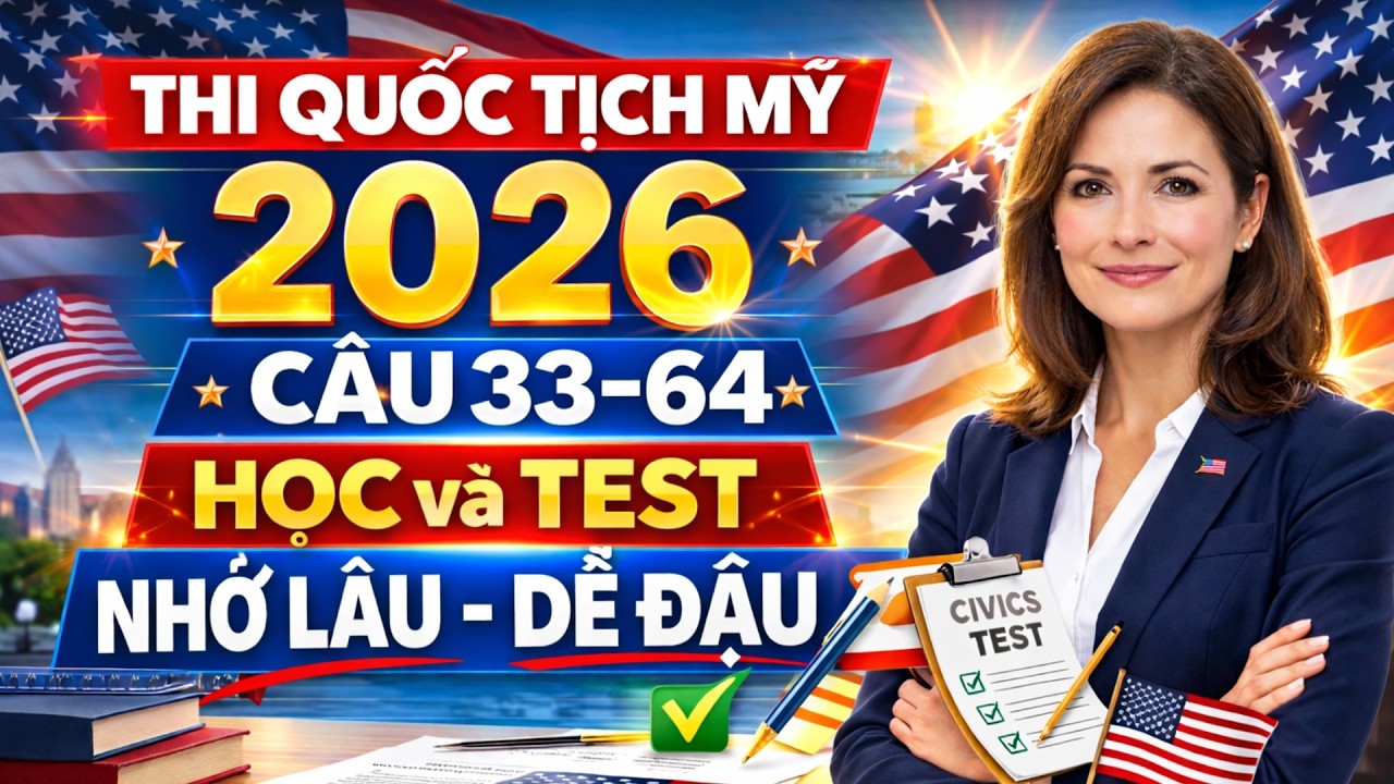 128 Câu Thi Quốc Tịch Mỹ 2026 🇺🇸 – Phương Pháp Học và Test Giúp Nhớ Lâu, Dễ Đậu (Phần 2: Câu 33-64)