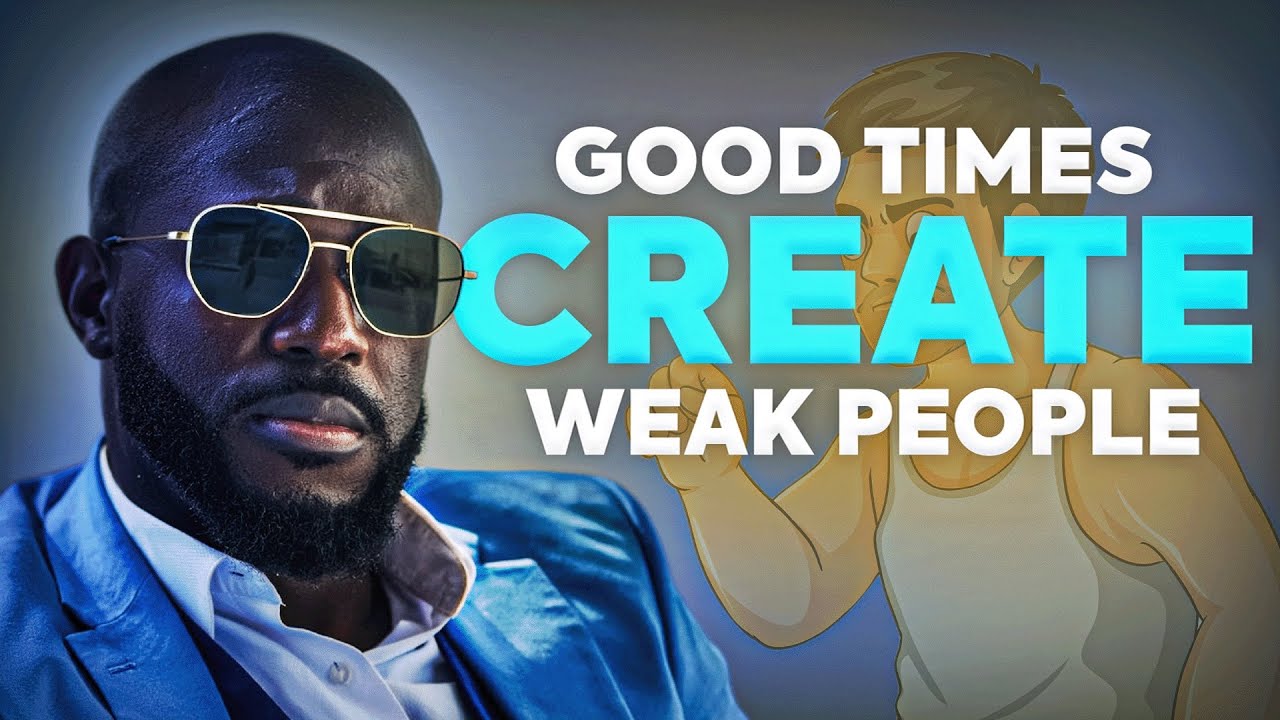 Good Times Create Weak People | Strength Comes From Adversity
