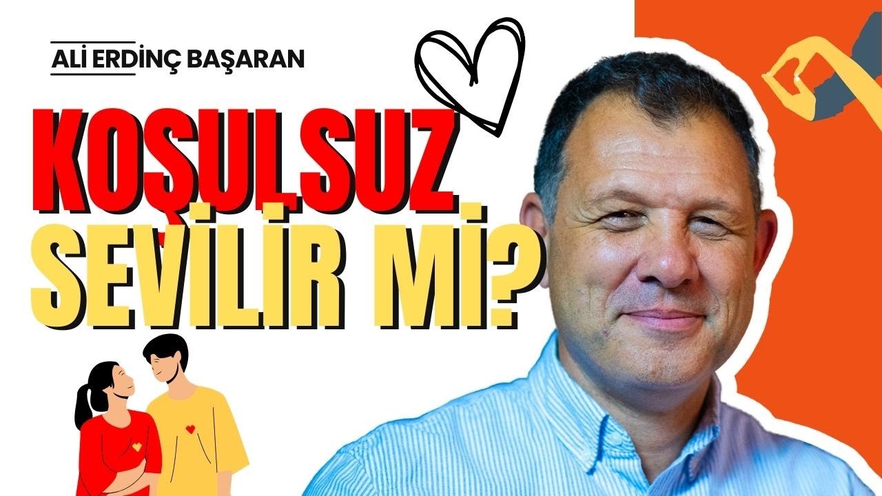 #16 Koşulsuz Sevgi Var mıdır? Koşulsuz Sevilir mi?