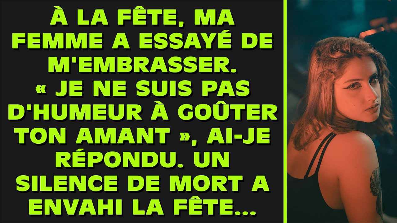 À la soirée, ma femme a essayé de m'embrasser. « Je n'ai pas envie de sentir le goût de ton amant »,