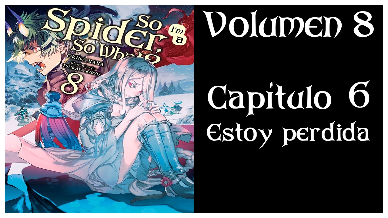 ¡SOY UNA ARAÑA! ¿Y QUÉ? VOLUMEN 8 Capítulo 6 - Estoy perdida