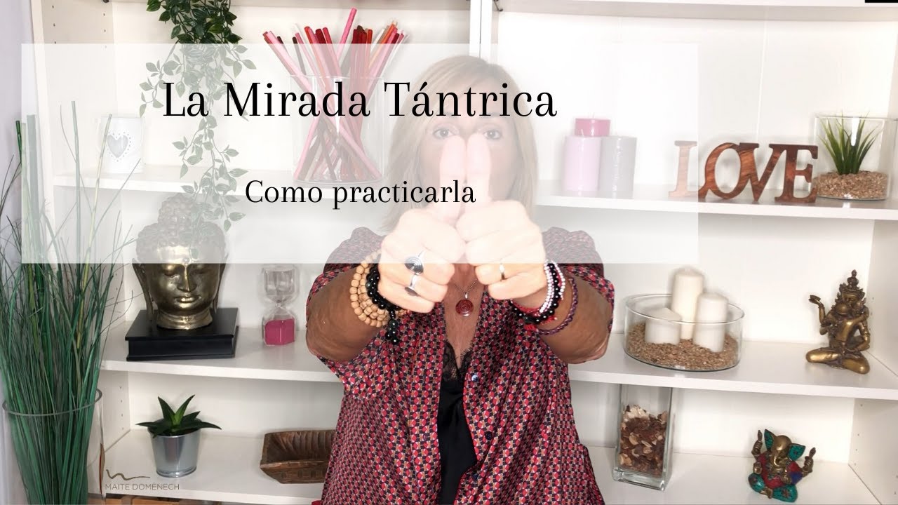 MIRADA TÁNTRICA. Ejercicio práctico. Tantra. La mirada del corazón.