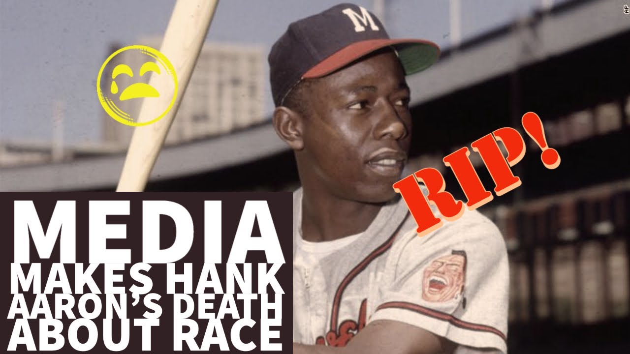 RIP Hank Aaron: Why Can't The Media Talk About A Black Man Without Shrieking RACIST?