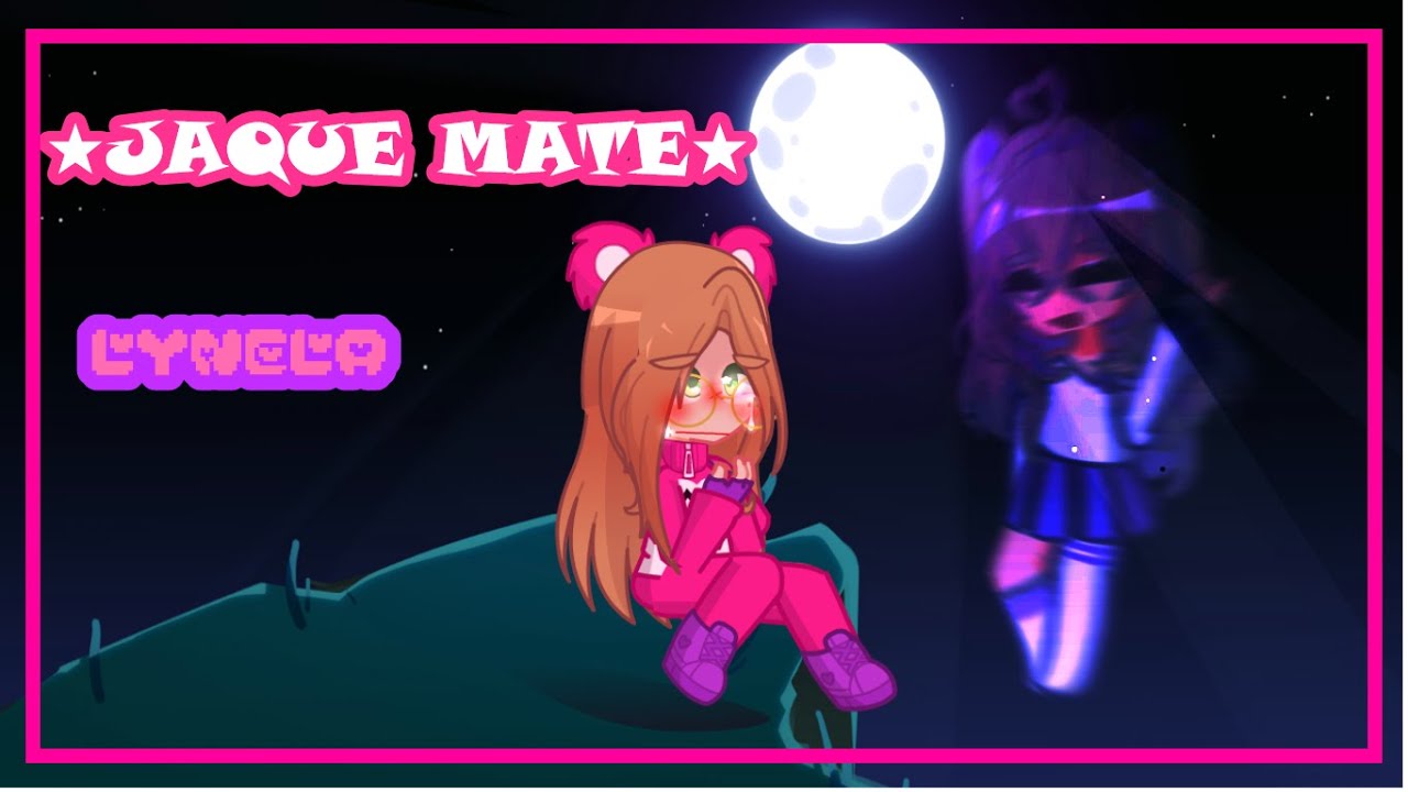 ★Jaque Mate★ | GCMV | Ft: Lovely Ela