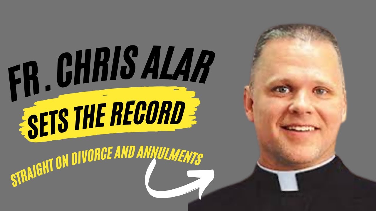 Fr. Chris Alar sets the record straight on DIVORCE and ANNULMENTS