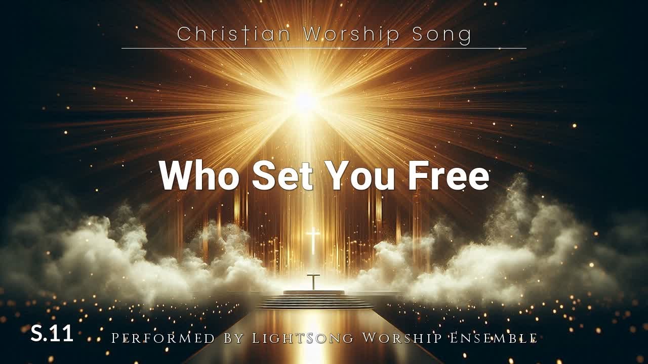 Who Set You Free  | Christian Worship Song @lightsong_gh
