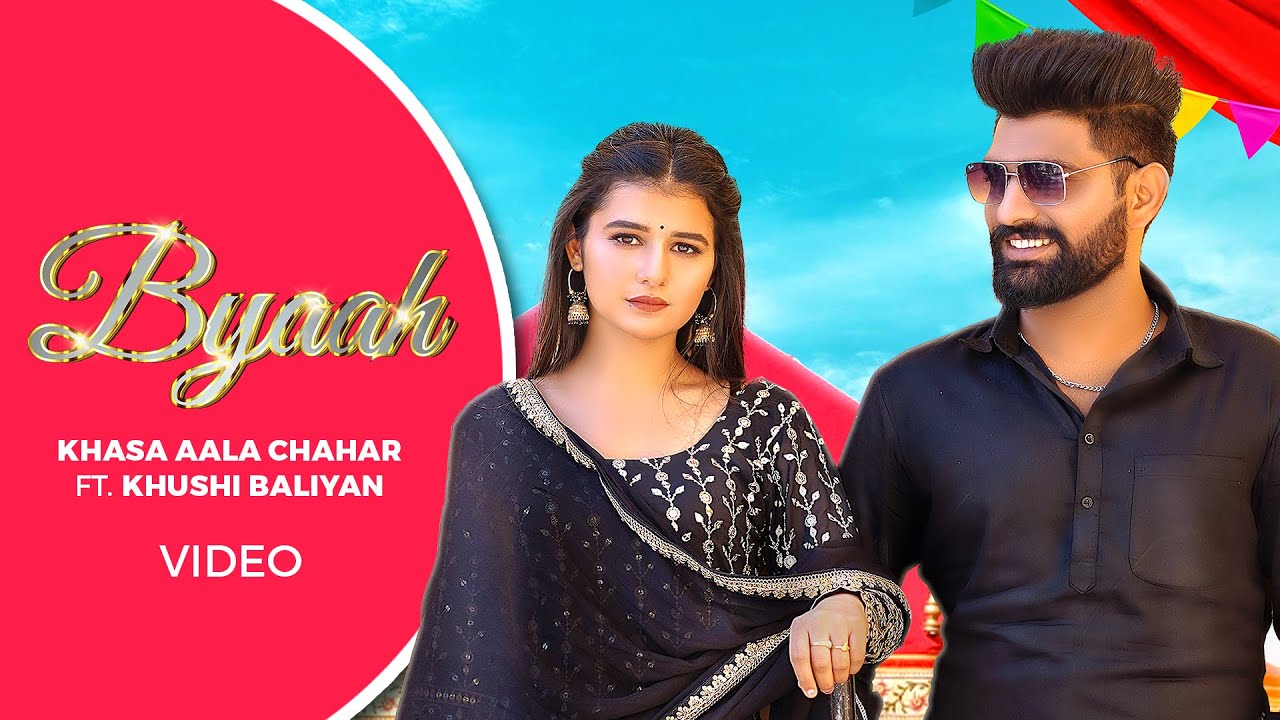Khasa Aala Chahar &ndash; Byaah (Official Video) Ft. Khushi Baliyan | Deepesh Goyal