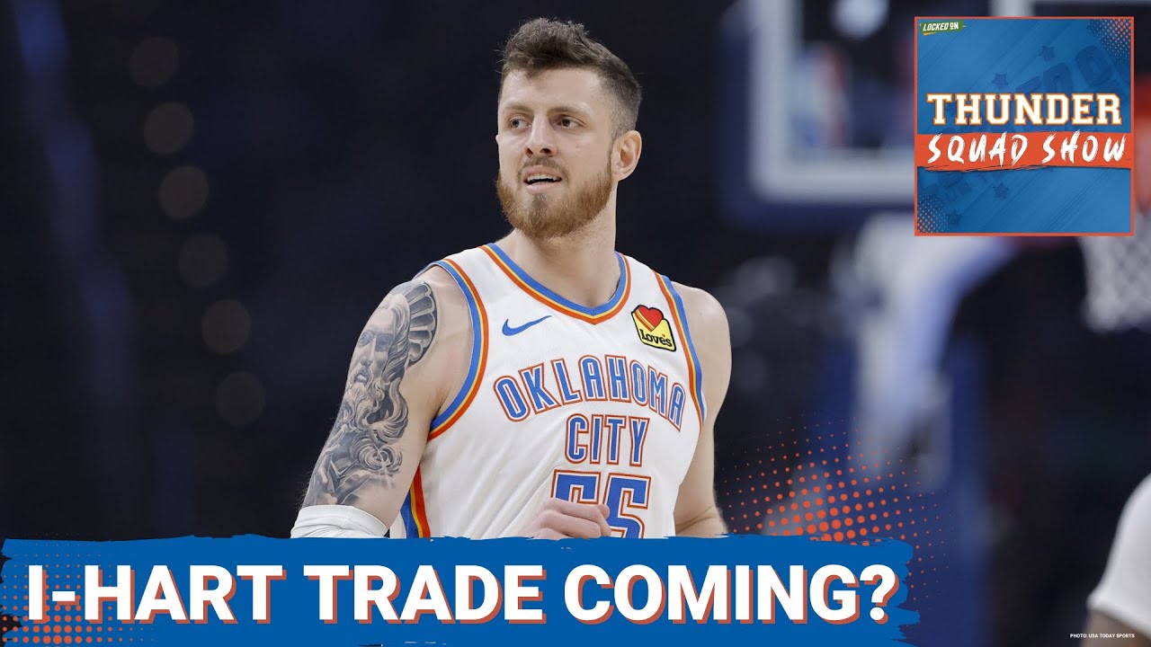 THUNDER SQUAD SHOW: Isaiah Hartenstein Trade Coming? Oklahoma City NBA Trade Deadline Preview