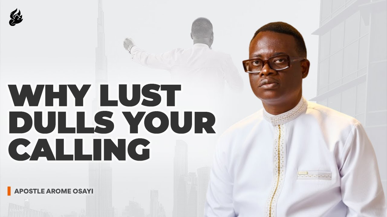 Why Lust Dulls Your Calling - The Price of Purity | Apostle Arome Osayi